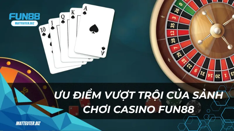 Fun88 Palace – Sân chơi đẳng cấp dành cho game thủ thông thái 3 Ưu điểm vượt trội của sảnh chơi casino Fun88