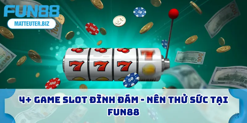 7 Kinh Nghiệm Nổ Hũ FUN88 Với Tỷ Lệ Thắng Cao Nhất 2025 3 4+ Game slot đình đám - Nên thử sức tại FUN88